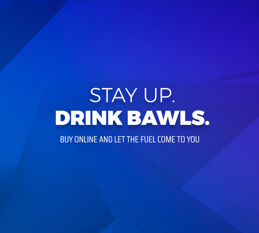 Stay Up. Drink Bawls.
